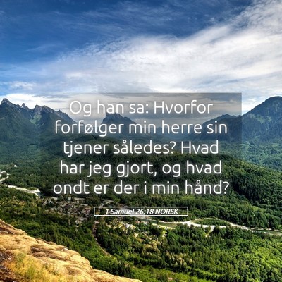 Picture 05 - 1 Samuel 26:18 NORSK - Og han sa: Hvorfor forfølger min herre sin - Bible Verse Picture