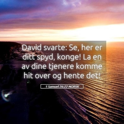 Picture 05 - 1 Samuel 26:22 NORSK - David svarte: Se, her er ditt spyd, konge! La en - Bible Verse Picture