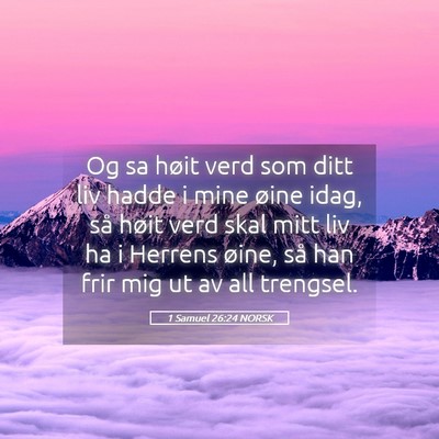 Picture 05 - 1 Samuel 26:24 NORSK - Og sa høit verd som ditt liv hadde i mine øine - Bible Verse Picture