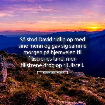 Picture 05 - 1 Samuel 29:11 NORSK - Så stod David tidlig op med sine menn og gav sig - Bible Verse Picture