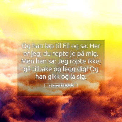 Picture 05 - 1 Samuel 3:5 NORSK - Og han løp til Eli og sa: Her er jeg; du ropte - Bible Verse Picture