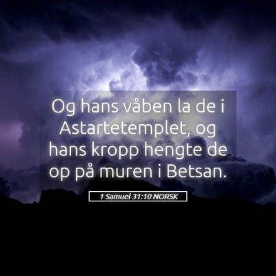 Picture 05 - 1 Samuel 31:10 NORSK - Og hans våben la de i Astartetemplet, og hans - Bible Verse Picture
