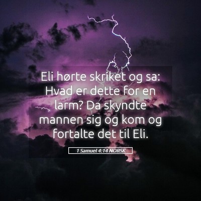 Picture 05 - 1 Samuel 4:14 NORSK - Eli hørte skriket og sa: Hvad er dette for en - Bible Verse Picture