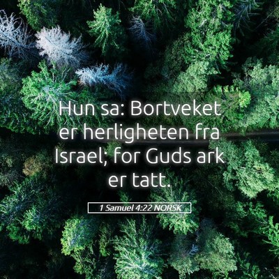 Picture 05 - 1 Samuel 4:22 NORSK - Hun sa: Bortveket er herligheten fra Israel; for - Bible Verse Picture
