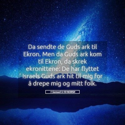 Picture 05 - 1 Samuel 5:10 NORSK - Da sendte de Guds ark til Ekron. Men da Guds ark - Bible Verse Picture