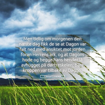 Picture 05 - 1 Samuel 5:4 NORSK - Men tidlig om morgenen den næste dag fikk de se - Bible Verse Picture