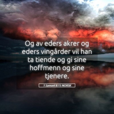 Picture 05 - 1 Samuel 8:15 NORSK - Og av eders akrer og eders vingårder vil han ta - Bible Verse Picture