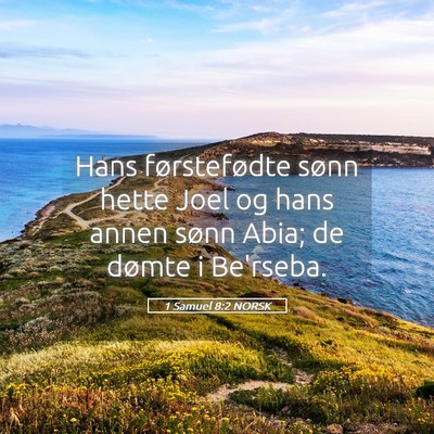 Picture 05 - 1 Samuel 8:2 NORSK - Hans førstefødte sønn hette Joel og hans annen - Bible Verse Picture
