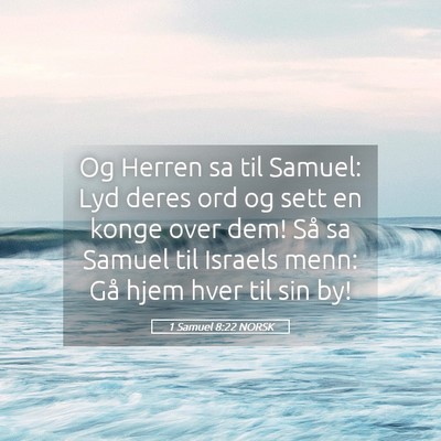 Picture 05 - 1 Samuel 8:22 NORSK - Og Herren sa til Samuel: Lyd deres ord og sett en - Bible Verse Picture