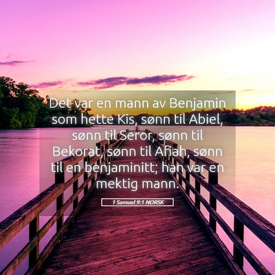 Picture 05 - 1 Samuel 9:1 NORSK - Det var en mann av Benjamin som hette Kis, sønn - Bible Verse Picture