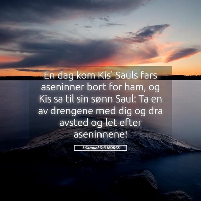 Picture 05 - 1 Samuel 9:3 NORSK - En dag kom Kis' Sauls fars aseninner bort for - Bible Verse Picture