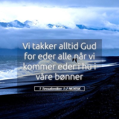 Picture 05 - 1 Tessaloniker 1:2 NORSK - Vi takker alltid Gud for eder alle når vi kommer - Bible Verse Picture