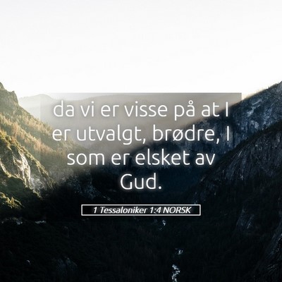 Picture 05 - 1 Tessaloniker 1:4 NORSK - da vi er visse på at I er utvalgt, brødre, I - Bible Verse Picture