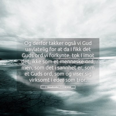 Picture 05 - 1 Tessaloniker 2:13 NORSK - Og derfor takker også vi Gud uavlatelig for at - Bible Verse Picture