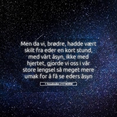 Picture 05 - 1 Tessaloniker 2:17 NORSK - Men da vi, brødre, hadde vært skilt fra eder en - Bible Verse Picture