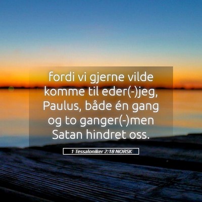 Picture 05 - 1 Tessaloniker 2:18 NORSK - fordi vi gjerne vilde komme til eder(-)jeg, - Bible Verse Picture
