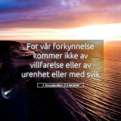 Picture 05 - 1 Tessaloniker 2:3 NORSK - For vår forkynnelse kommer ikke av villfarelse - Bible Verse Picture