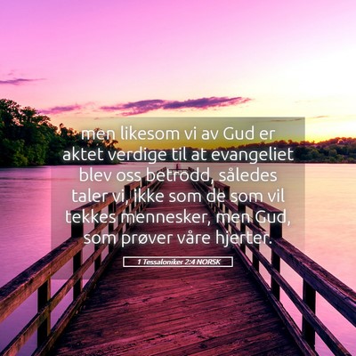 Picture 05 - 1 Tessaloniker 2:4 NORSK - men likesom vi av Gud er aktet verdige til at - Bible Verse Picture