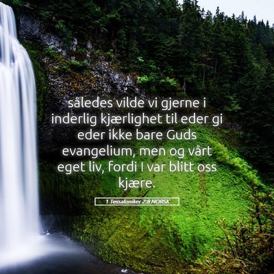 Picture 05 - 1 Tessaloniker 2:8 NORSK - således vilde vi gjerne i inderlig kjærlighet - Bible Verse Picture