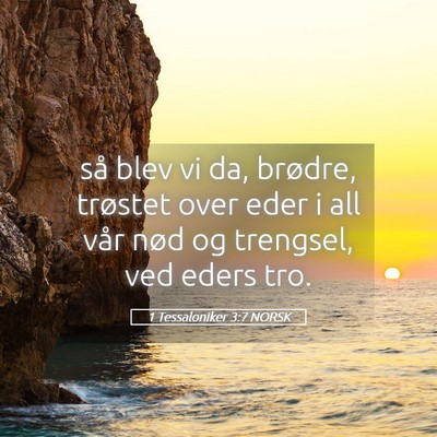 Picture 05 - 1 Tessaloniker 3:7 NORSK - så blev vi da, brødre, trøstet over eder i all - Bible Verse Picture