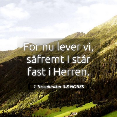 Picture 05 - 1 Tessaloniker 3:8 NORSK - For nu lever vi, såfremt I står fast i - Bible Verse Picture