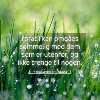 Picture 05 - 1 Tessaloniker 4:12 NORSK - forat I kan omgåes sømmelig med dem som er - Bible Verse Picture