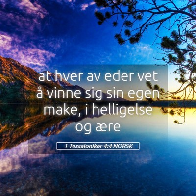 Picture 05 - 1 Tessaloniker 4:4 NORSK - at hver av eder vet å vinne sig sin egen make, i - Bible Verse Picture