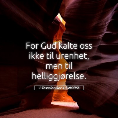 Picture 05 - 1 Tessaloniker 4:7 NORSK - For Gud kalte oss ikke til urenhet, men til - Bible Verse Picture