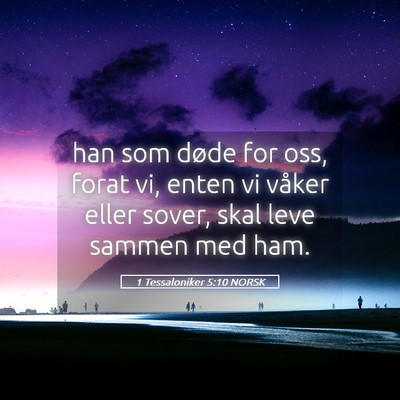 Picture 05 - 1 Tessaloniker 5:10 NORSK - han som døde for oss, forat vi, enten vi våker - Bible Verse Picture