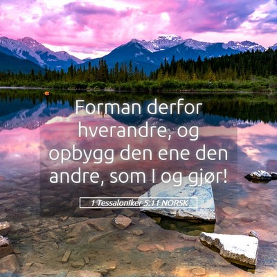 Picture 05 - 1 Tessaloniker 5:11 NORSK - Forman derfor hverandre, og opbygg den ene den - Bible Verse Picture