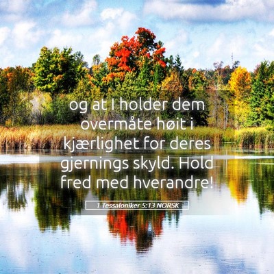 Picture 05 - 1 Tessaloniker 5:13 NORSK - og at I holder dem overmåte høit i kjærlighet - Bible Verse Picture