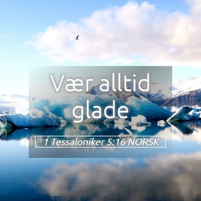 Picture 05 - 1 Tessaloniker 5:16 NORSK - Vær alltid - Bible Verse Picture