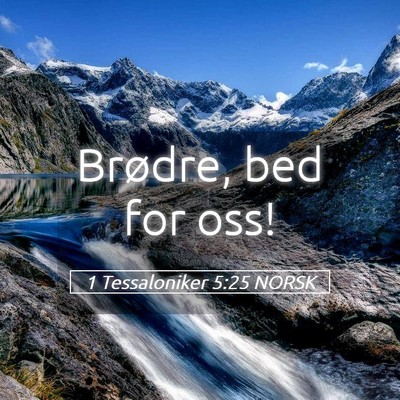 Picture 05 - 1 Tessaloniker 5:25 NORSK - Brødre, bed for - Bible Verse Picture