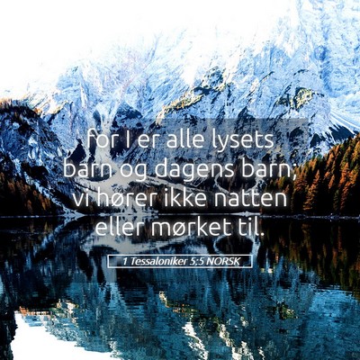 Picture 05 - 1 Tessaloniker 5:5 NORSK - for I er alle lysets barn og dagens barn; vi - Bible Verse Picture