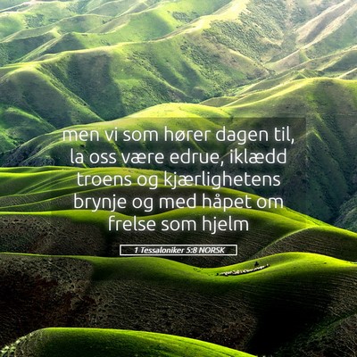 Picture 05 - 1 Tessaloniker 5:8 NORSK - men vi som hører dagen til, la oss være edrue, - Bible Verse Picture