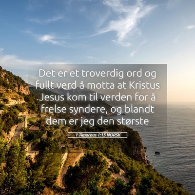 Picture 05 - 1 Timoteus 1:15 NORSK - Det er et troverdig ord og fullt verd å motta at - Bible Verse Picture