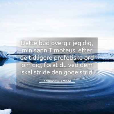 Picture 05 - 1 Timoteus 1:18 NORSK - Dette bud overgir jeg dig, min sønn Timoteus, - Bible Verse Picture