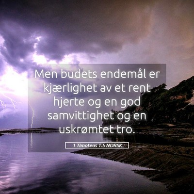 Picture 05 - 1 Timoteus 1:5 NORSK - Men budets endemål er kjærlighet av et rent - Bible Verse Picture