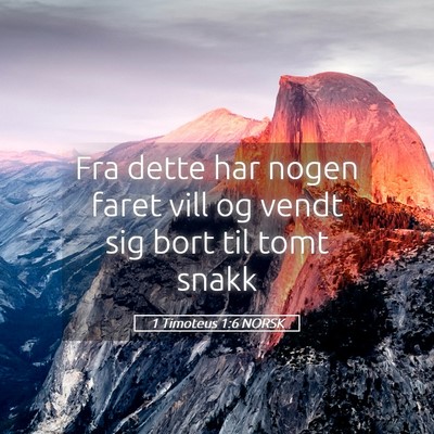 Picture 05 - 1 Timoteus 1:6 NORSK - Fra dette har nogen faret vill og vendt sig bort - Bible Verse Picture