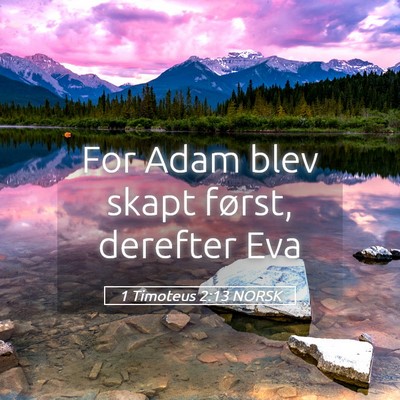 Picture 05 - 1 Timoteus 2:13 NORSK - For Adam blev skapt først, derefter - Bible Verse Picture