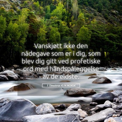 Picture 05 - 1 Timoteus 4:14 NORSK - Vanskjøtt ikke den nådegave som er i dig, som - Bible Verse Picture