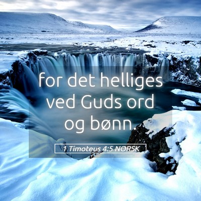 Picture 05 - 1 Timoteus 4:5 NORSK - for det helliges ved Guds ord og - Bible Verse Picture