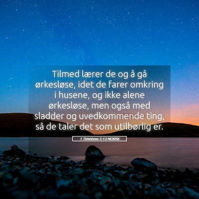 Picture 05 - 1 Timoteus 5:13 NORSK - Tilmed lærer de og å gå ørkesløse, idet de - Bible Verse Picture