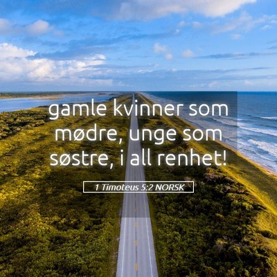 Picture 05 - 1 Timoteus 5:2 NORSK - gamle kvinner som mødre, unge som søstre, i all - Bible Verse Picture