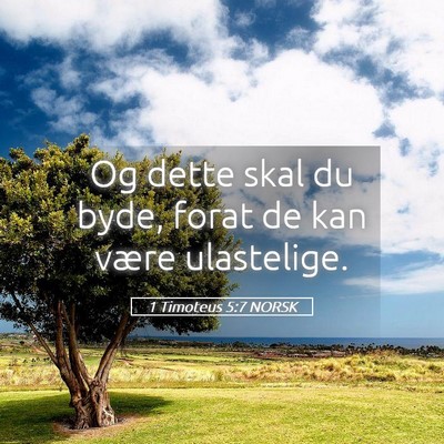 Picture 05 - 1 Timoteus 5:7 NORSK - Og dette skal du byde, forat de kan være - Bible Verse Picture