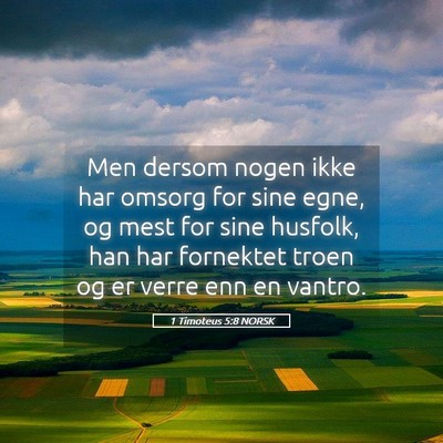 Picture 05 - 1 Timoteus 5:8 NORSK - Men dersom nogen ikke har omsorg for sine egne, - Bible Verse Picture