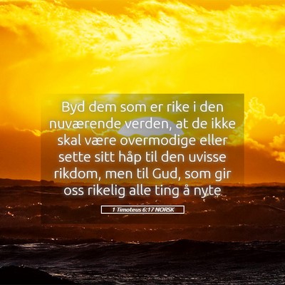 Picture 05 - 1 Timoteus 6:17 NORSK - Byd dem som er rike i den nuværende verden, at - Bible Verse Picture
