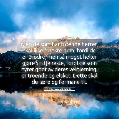 Picture 05 - 1 Timoteus 6:2 NORSK - Men de som har troende herrer, skal ikke forakte - Bible Verse Picture