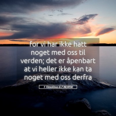 Picture 05 - 1 Timoteus 6:7 NORSK - for vi har ikke hatt noget med oss til verden; - Bible Verse Picture