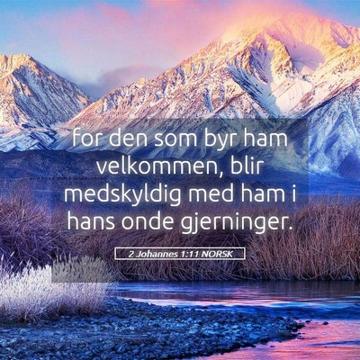 Picture 05 - 2 Johannes 1:11 NORSK - for den som byr ham velkommen, blir medskyldig - Bible Verse Picture